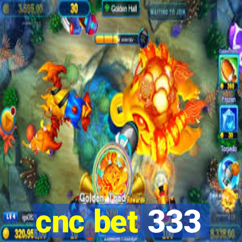 cnc bet 333